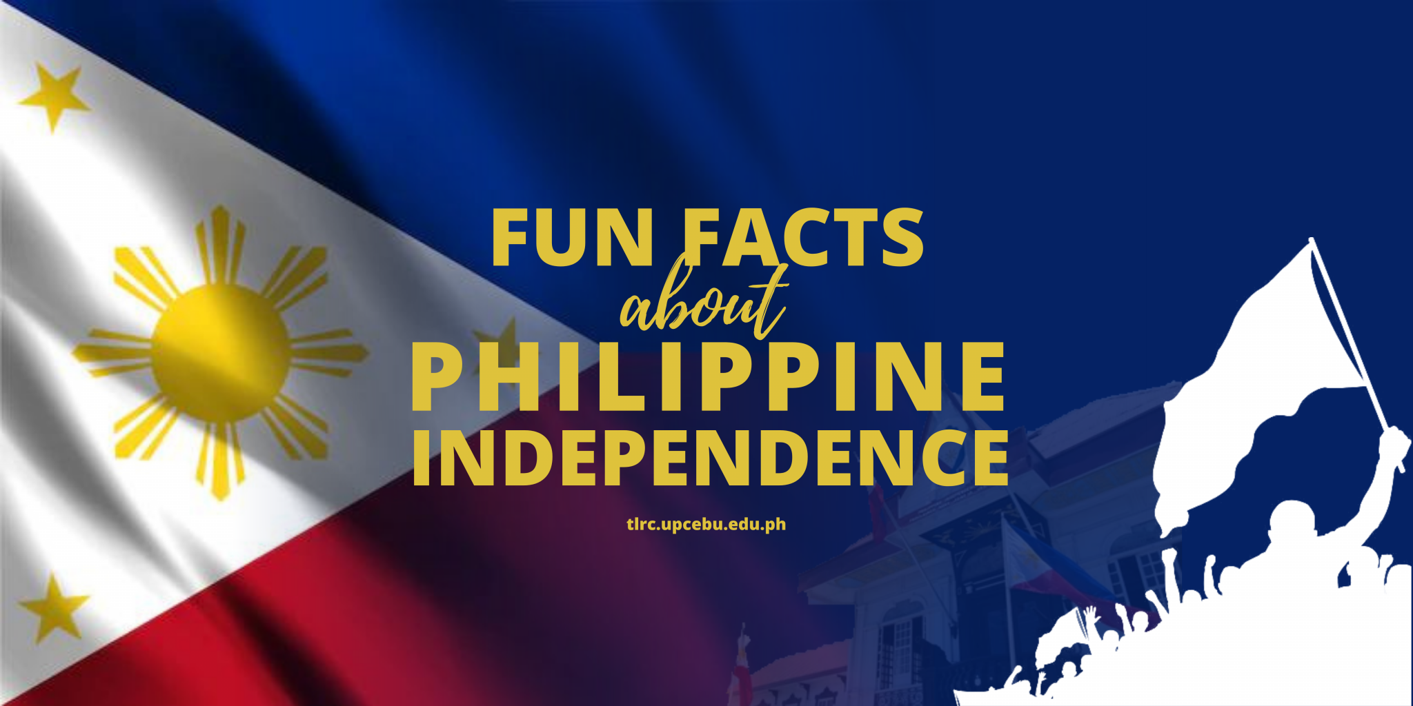 Fun Facts about Philippine Independence UPC TLRC